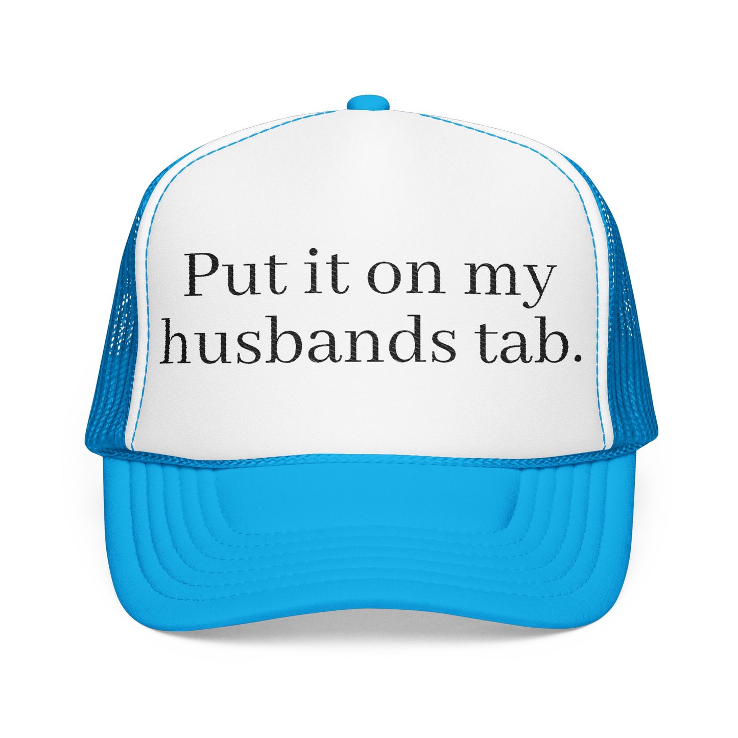 'Put in on my husband's tab' Foam Embroidered Trucker Hat