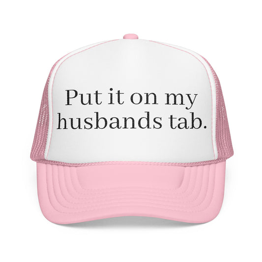 'Put in on my husband's tab' Foam Embroidered Trucker Hat