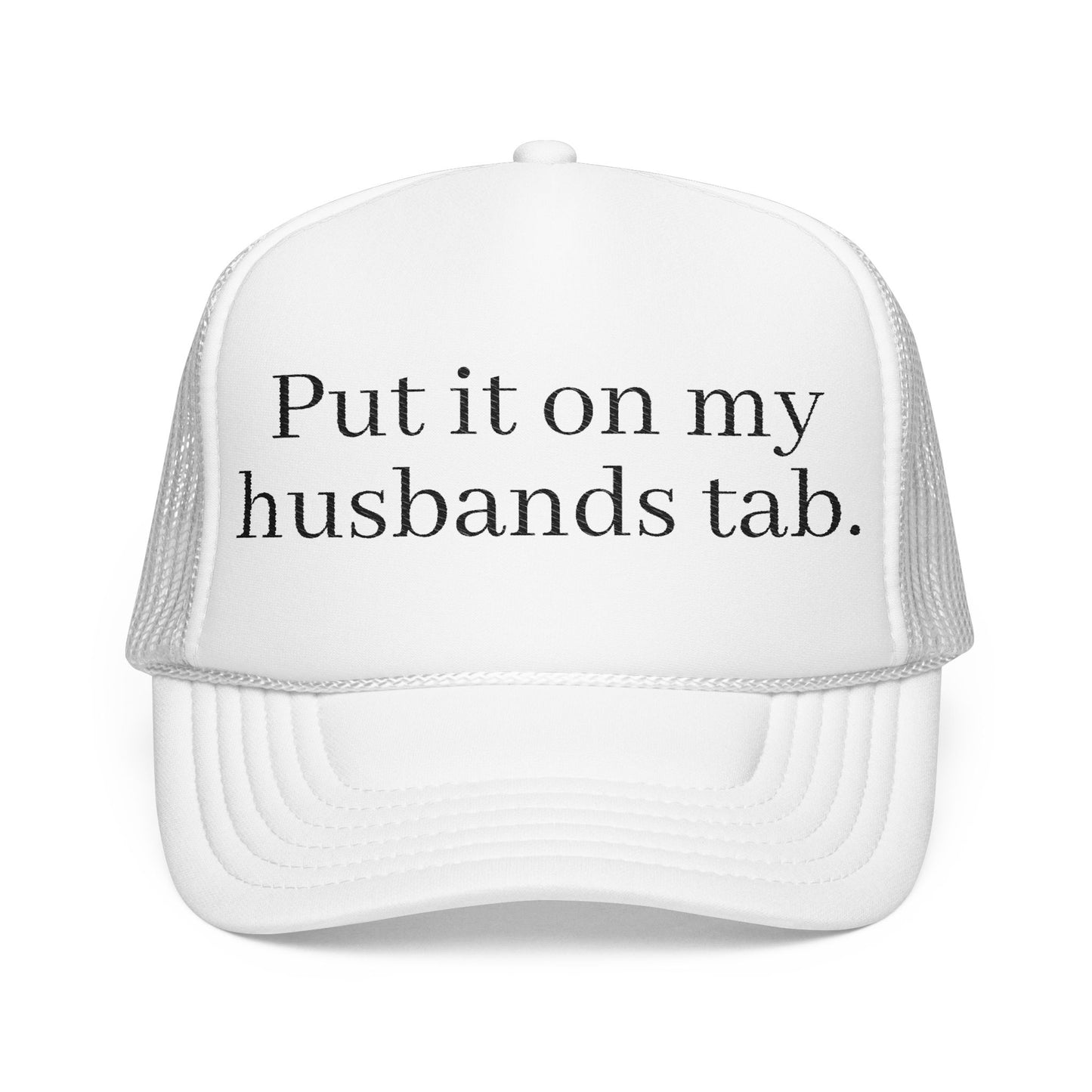 'Put in on my husband's tab' Foam Embroidered Trucker Hat