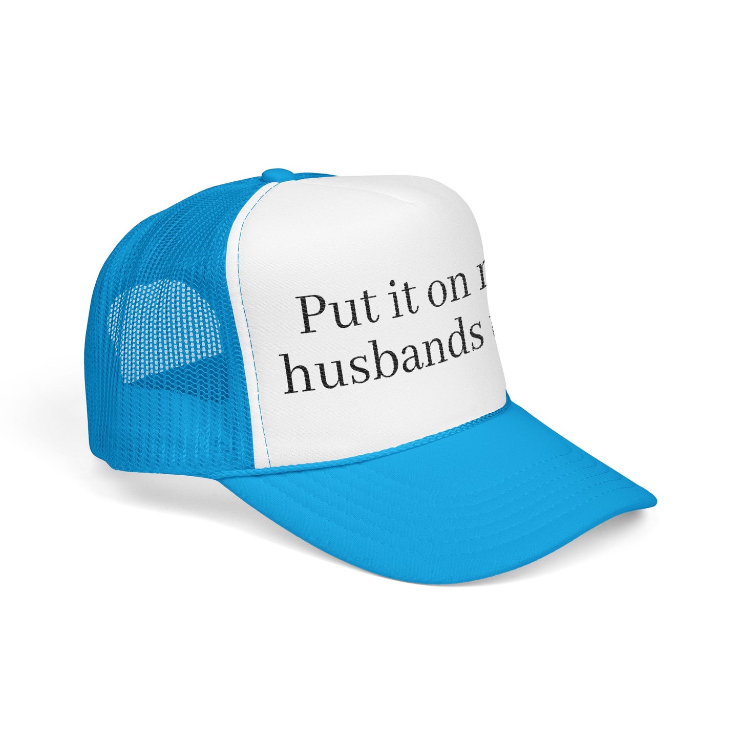 'Put in on my husband's tab' Foam Embroidered Trucker Hat