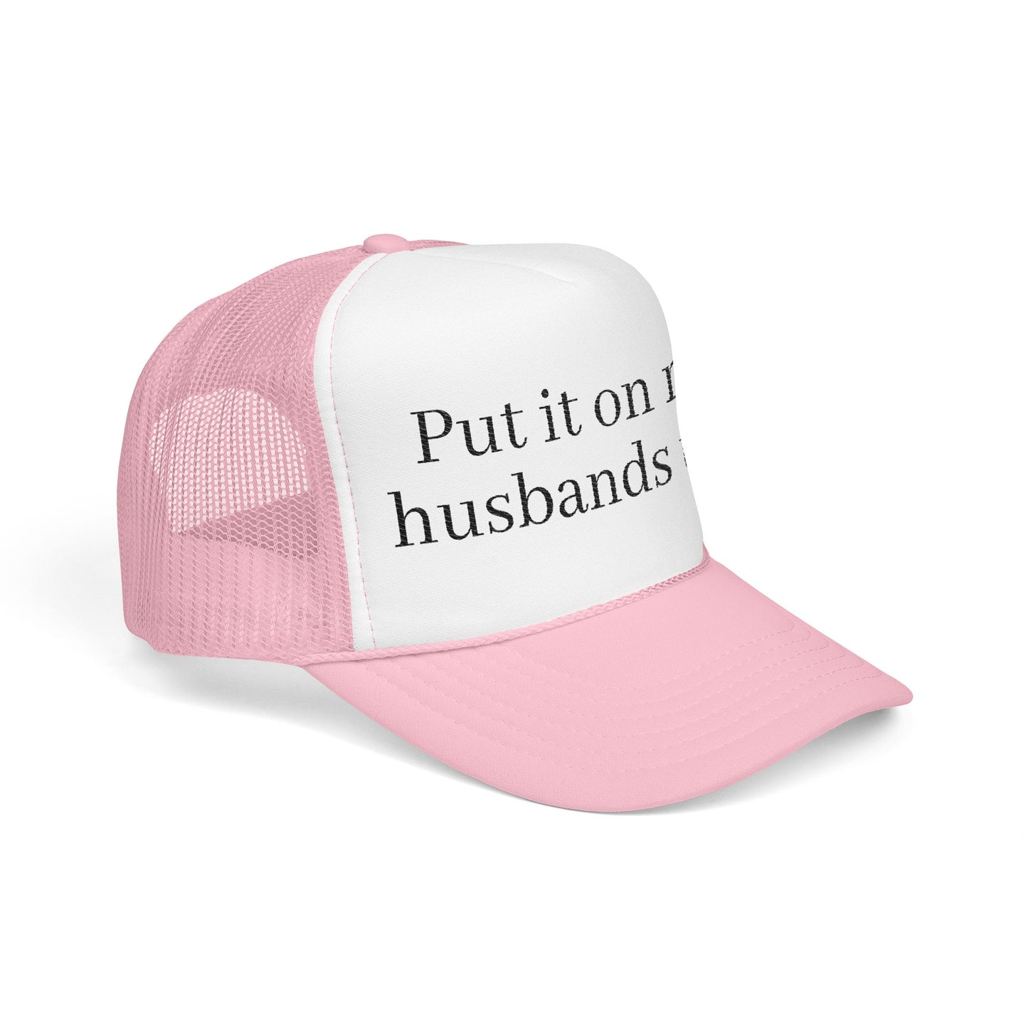 'Put in on my husband's tab' Foam Embroidered Trucker Hat