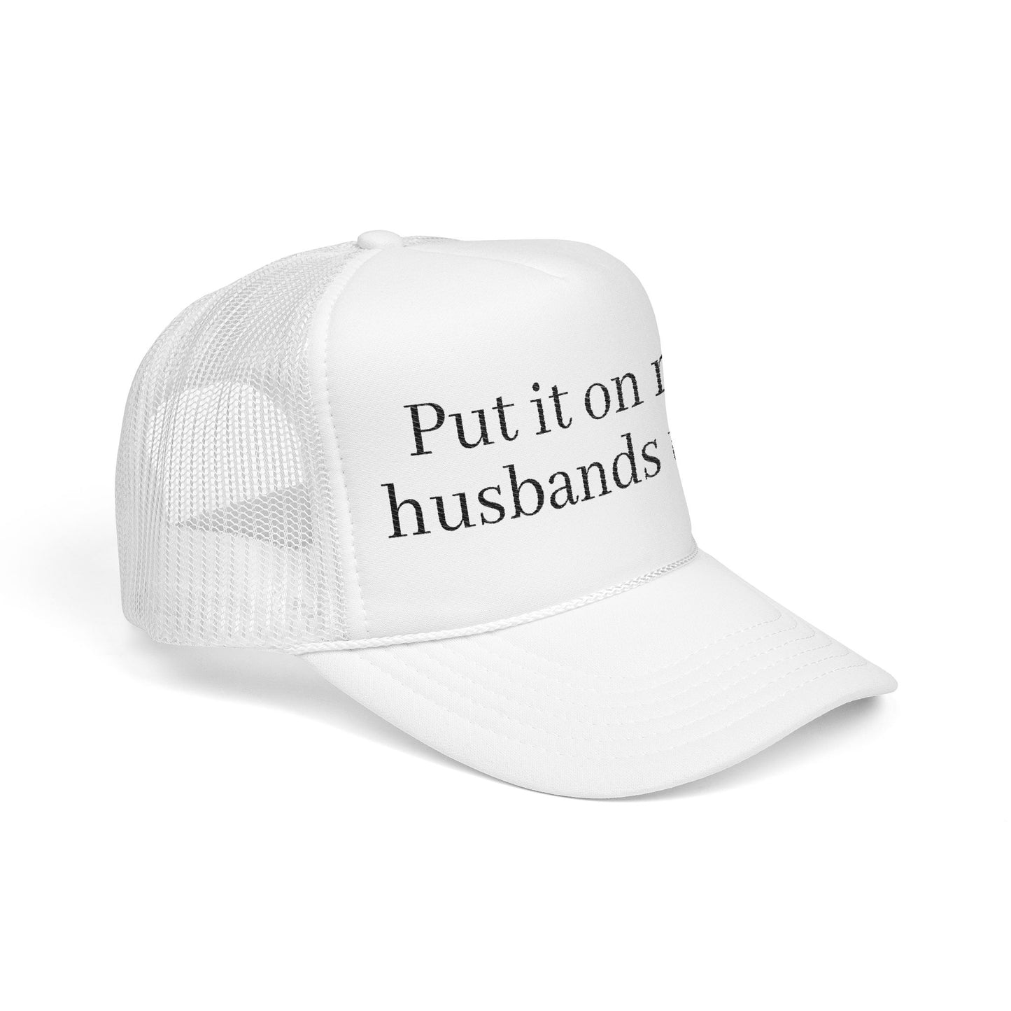 'Put in on my husband's tab' Foam Embroidered Trucker Hat